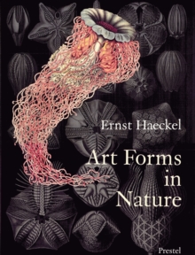 Art Forms in Nature : The Prints of Ernst Haeckel