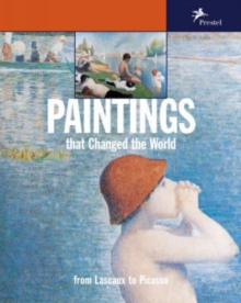 Paintings That Changed the World : From Lascaux to Picasso, Paperback Book Paintings That Changed the World : From Lascaux to Picasso, Paperback Book