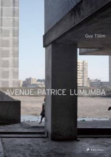 Avenue Patrice Lumumba : Guy Tillim, Hardback Book Avenue Patrice Lumumba : Guy Tillim, Hardback Book