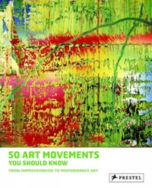 50 Art Movements You Should Know : From Impressionism to Performance Art, Paperback / softback Book 50 Art Movements You Should Know : From Impressionism to Performance Art, Paperback / softback Book