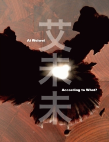 Ai Weiwei : According to What?, Hardback Book Ai Weiwei : According to What?, Hardback Book