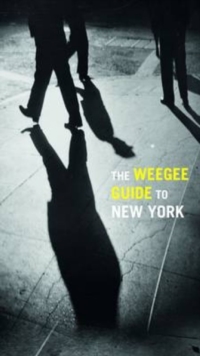 The Weegee Guide to New York : Roaming the City with Its Greatest Tabloid Photographers, Paperback / softback Book The Weegee Guide to New York : Roaming the City with Its Greatest Tabloid Photographers, Paperback / softback Book