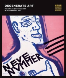 Degenerate Art : The Attack on Modern Art in Nazi Germany 1937, Hardback Book Degenerate Art : The Attack on Modern Art in Nazi Germany 1937, Hardback Book