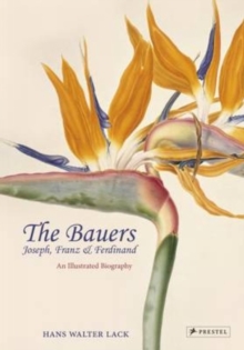 The Bauers Joseph, Franz & Ferdinand : An Illustrated Biography, Hardback Book The Bauers Joseph, Franz & Ferdinand : An Illustrated Biography, Hardback Book