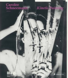Carolee Shneemann: Kinetic Painting, Hardback Book Carolee Shneemann: Kinetic Painting, Hardback Book