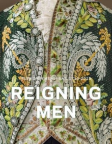 Reigning Men : Fashion in Menswear, 1715-2015, Hardback Book Reigning Men : Fashion in Menswear, 1715-2015, Hardback Book