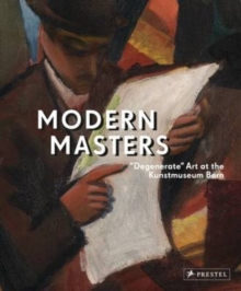 Modern Masters : "Degenerate" Art at the Kunstmuseum Bern, Hardback Book Modern Masters : "Degenerate" Art at the Kunstmuseum Bern, Hardback Book