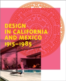 Design in California and Mexico 1915-1985 : Found in Translation, Hardback Book Design in California and Mexico 1915-1985 : Found in Translation, Hardback Book