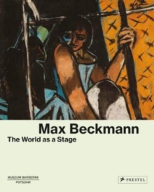 Max Beckmann : The World as a Stage