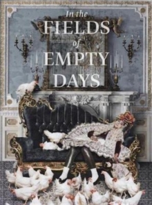 In The Fields of Empty Days : The Intersection of Past and Present in Iranian Art, Hardback Book In The Fields of Empty Days : The Intersection of Past and Present in Iranian Art, Hardback Book