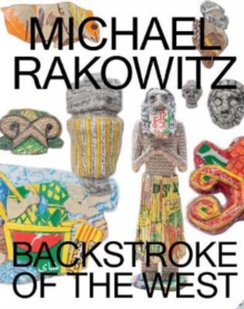 Michael Rakowitz: Backstroke of the West, Paperback / softback Book Michael Rakowitz: Backstroke of the West, Paperback / softback Book
