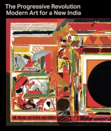 The Progressive Revolution : Modern Art for a New India, Hardback Book The Progressive Revolution : Modern Art for a New India, Hardback Book