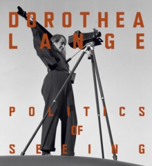 Dorothea Lange : Politics of Seeing, Hardback Book Dorothea Lange : Politics of Seeing, Hardback Book
