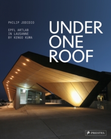 Under One Roof: EPFL ArtLab in Lausanne by Kengo Kuma, Hardback Book Under One Roof: EPFL ArtLab in Lausanne by Kengo Kuma, Hardback Book