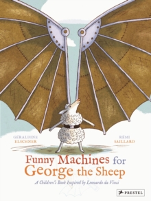 Funny Machines for George the Sheep: A Childrens Book Inspired by Leonardo Da Vinci, Hardback Book Funny Machines for George the Sheep: A Childrens Book Inspired by Leonardo Da Vinci, Hardback Book