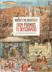 Where's The Architect? : From Pyramids to Skyscrapers An Architecture Look and Find Book., Hardback Book Where's The Architect? : From Pyramids to Skyscrapers An Architecture Look and Find Book., Hardback Book