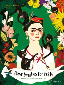 Paint Brushes for Frida : A Children's Book Inspired by Frida Kahlo