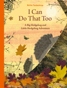 I Can Do That Too : A Big Hedgehog and Little Hedgehog Adventure