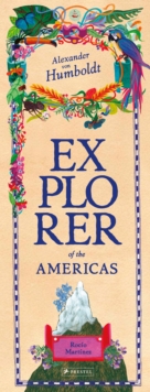Alexander von Humboldt : Explorer of the Americas and Beyond