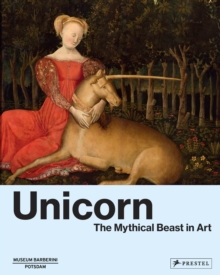 Unicorn : The Mythical Beast in Art