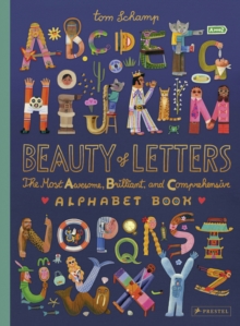 Beauty of Letters : The Most Awesome, Brilliant, and Comprehensive Alphabet Book
