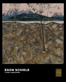 Egon Schiele : Living Landscapes