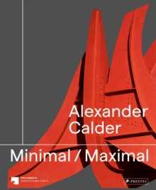 Alexander Calder : Minimal Maximal