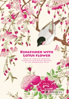 Kingfisher with Lotus Flower : Birds of Japan by Hokusai, Hiroshige and Other Masters of the Woodblock Print