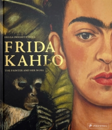 Frida Kahlo : The Painter and Her Work