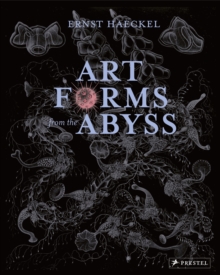 Art Forms from the Abyss : Ernst Haeckel's Images From The HMS Challenger Expedition