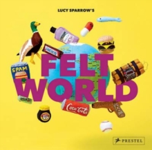 Lucy Sparrow's Felt World, Hardback Book Lucy Sparrow's Felt World, Hardback Book