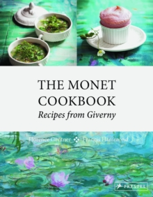 The Monet Cookbook : Recipes from Giverny, Hardback Book The Monet Cookbook : Recipes from Giverny, Hardback Book