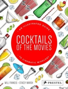 Cocktails of the Movies : An Illustrated Guide to Cinematic Mixology, Hardback Book Cocktails of the Movies : An Illustrated Guide to Cinematic Mixology, Hardback Book