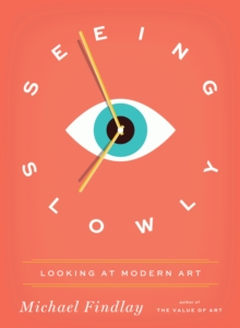 Seeing Slowly : Looking at Modern Art