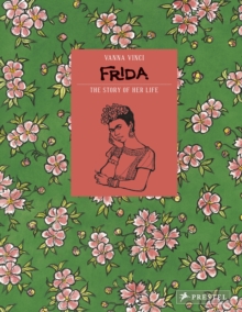 Frida Kahlo : The Story of Her Life