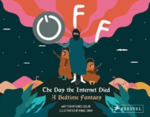Off: The Day the Internet Died: A Bedtime Fantasy, Hardback Book Off: The Day the Internet Died: A Bedtime Fantasy, Hardback Book