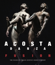 Acosta Danza: Fusion : The Vision of Carlos Acosta's Dance Company