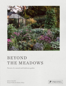 Beyond the Meadows : Portrait of a Natural and Biodiverse Garden by Krautkopf