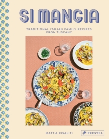 Si Mangia : Traditional Italian Family Recipes from Tuscany