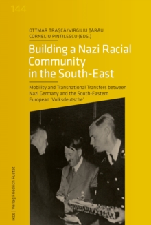 Building a Nazi Racial Community in the South-East : Mobility and Transnational Transfers between Nazi Germany and the South-Eastern European "Volksdeutsche"