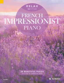 Relax with French Impressionist Piano : 28 Beautiful Pieces