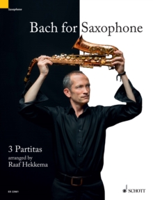 Bach for Saxophone : 3 Partitas - BWV 1002, BWV 1004, BWV 1006