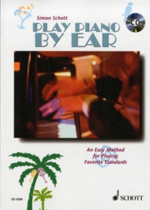 Play Piano by Ear : An Easy Method for Playing Songs without Reading Music, Hardback Book Play Piano by Ear : An Easy Method for Playing Songs without Reading Music, Hardback Book