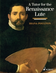 A Tutor for the Renaissance Lute : for the complete beginner to the advanced student