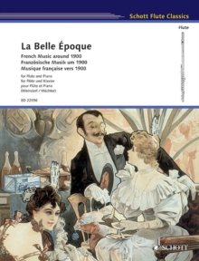 La Belle Epoque : French Music Around 1900: Flute and Piano, Paperback / softback Book La Belle Epoque : French Music Around 1900: Flute and Piano, Paperback / softback Book