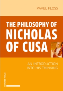 The Philosophy of Nicholas of Cusa : An Introduction into His Thinking.