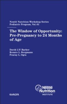 The Window of Opportunity: Pre-Pregnancy to 24 Months of Age : 61st Nestle Nutrition Workshop, Pediatric Program, Bali, April 2007.