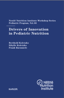 Drivers of Innovation in Pediatric Nutrition : 66th Nestle Nutrition Institute Workshop, Pediatric Program, Sanya, November 2009.