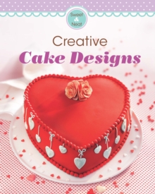 Creative Cake Designs : Our 100 top recipes presented in one cookbook