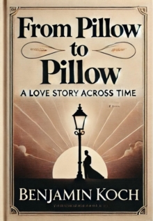 From Pillow to Pillow: A Love Story Across Time : ROMAN